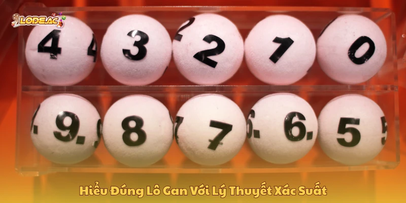 Hiểu đúng lô gan với lý thuyết xác suất để chọn cầu hợp lý