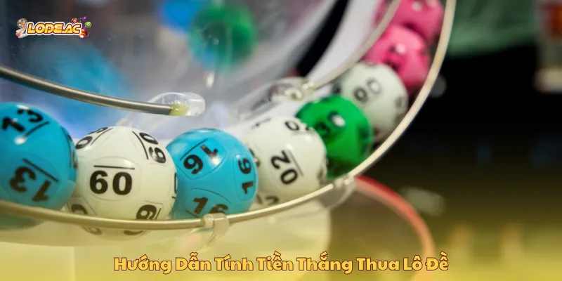 Tính tiền thắng thua chuẩn trong cách chơi lô đề